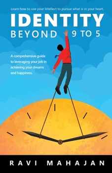 Paperback IDENTITY BEYOND 9 to 5: Learn How to Use your Intellect to Pursue What is in Your Heart Book