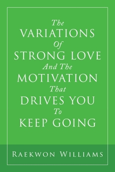 Paperback The Variations of Strong Love and the Motivation That Drives You to Keep Going Book