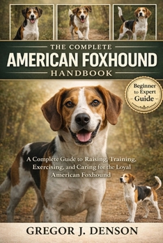 Paperback The Complete American Foxhound Handbook: A Complete Guide to Raising, Training, Exercising, and Caring for the Loyal American Foxhound Book