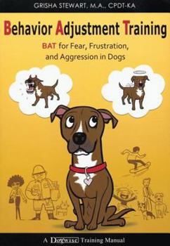 Paperback Behavior Adjustment Training: BAT for Fear, Frustration, and Aggression in Dogs Book