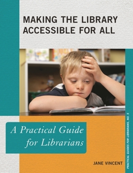 Making the Library Accessible for All: A Practical Guide for Librarians - Book  of the Practical guides for librarians
