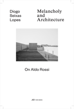 Hardcover Melancholy and Architecture: On Aldo Rossi Book