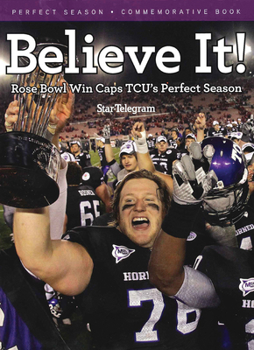 Paperback Believe It!: Rose Bowl Win Caps Tcu's Perfect Season Book