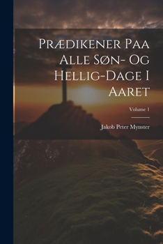 Paperback Prædikener Paa Alle Søn- Og Hellig-Dage I Aaret; Volume 1 [Danish] Book