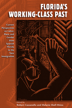 Florida's Working-Class Past: Current Perspectives on Labor, Race, and Gender from Spanish Florida to the New Immigration - Book  of the Working in the Americas