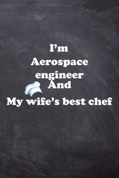 Paperback I am Aerospace engineer And my Wife Best Cook Journal: Lined Notebook / Journal Gift, 200 Pages, 6x9, Soft Cover, Matte Finish Book