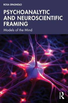Paperback Psychoanalytic and Neuroscientific Framing: Models of the Mind Book