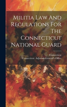 Hardcover Militia Law And Regulations For The Connecticut National Guard Book