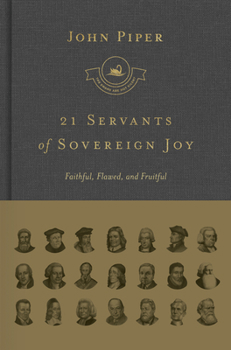 Hardcover 21 Servants of Sovereign Joy: Faithful, Flawed, and Fruitful Book