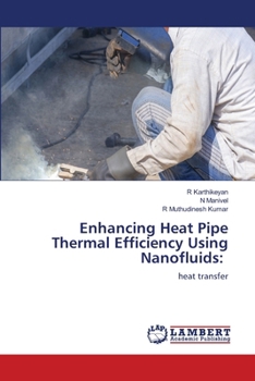 Enhancing Heat Pipe Thermal Efficiency Using Nanofluids