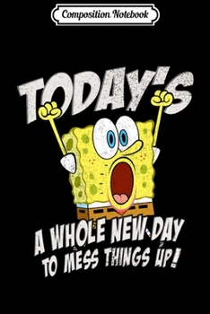 Paperback Composition Notebook: Todays A Whole New Day To Mess Things Up Spongebob Pullover Hoodie Journal/Notebook Blank Lined Ruled 6x9 100 Pages Book