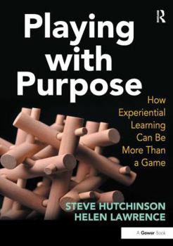 Paperback Playing with Purpose: How Experiential Learning Can Be More Than a Game Book