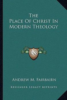 Paperback The Place Of Christ In Modern Theology Book