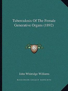 Paperback Tuberculosis Of The Female Generative Organs (1892) Book