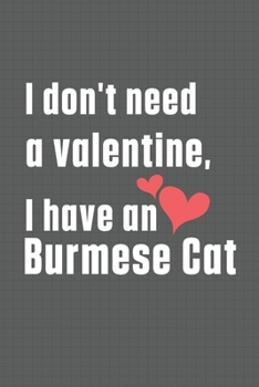 I don't need a valentine, I have a Burmese Cat: For Burmese Cat Fans