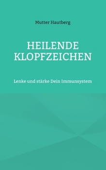 Heilende Klopfzeichen: Lenke und stärke Dein Immunsystem (German Edition)