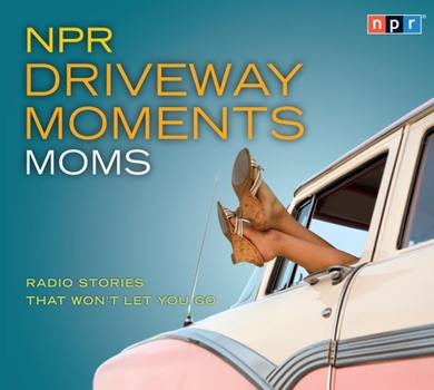Audio CD NPR Driveway Moments Moms: Radio Stories That Won't Let You Go Book