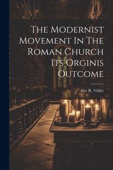 Paperback The Modernist Movement In The Roman Church Its Orginis Outcome Book