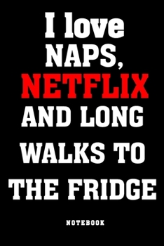 Paperback I love naps, Netflix and long walks to the fridge Notebook: Funny gag notebook to write in with movie and series marathon quote on cover. Great gift f Book