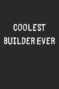 Paperback Coolest Builder Ever: Lined Journal, 120 Pages, 6 x 9, Cool Builder Gift Idea, Black Matte Finish (Coolest Builder Ever Journal) Book