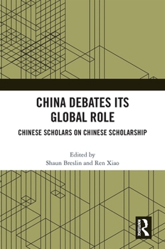 Paperback China Debates Its Global Role: Chinese Scholars on Chinese Scholarship Book