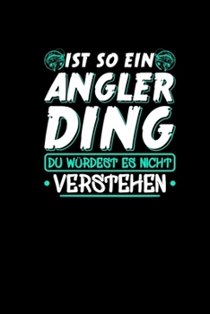 Ist So Ein Angler Ding Du Würdest Es Nicht Verstehen: Notizbuch a5 120 karierte Seiten - Angler Geschenke Fischer Angeln Notizheft Journal Terminplaner (German Edition)