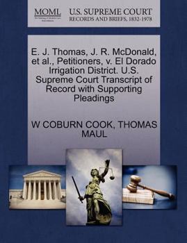 Paperback E. J. Thomas, J. R. McDonald, Et Al., Petitioners, V. El Dorado Irrigation District. U.S. Supreme Court Transcript of Record with Supporting Pleadings Book