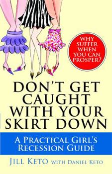 Paperback Don't Get Caught with Your Skirt Down: A Practical Girl's Recession Guide Book