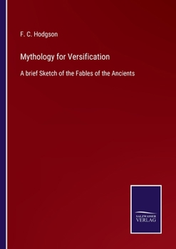 Paperback Mythology for Versification: A brief Sketch of the Fables of the Ancients Book