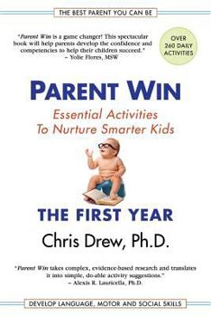 Paperback Parent Win: The First Year: Essential Activities To Nurture Smarter Kids Book