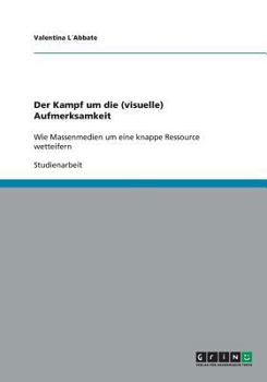 Paperback Der Kampf um die (visuelle) Aufmerksamkeit: Wie Massenmedien um eine knappe Ressource wetteifern [German] Book