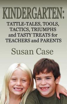 Paperback Kindergarten: Tattle-Tales, Tools, Tactics, Triumphs and Tasty Treats for Teachers and Parents Book