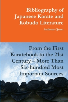 Paperback Bibliography of Japanese Karate and Kobudo Literature. From the First Karatebook to the 21st Century - More Than Six-hundred Most Important Sources. Book