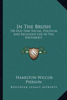 Paperback In The Brush: Or Old-Time Social, Political And Religious Life In The Southwest Book