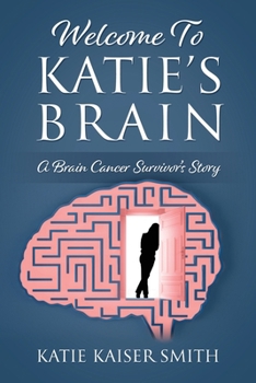 Paperback Welcome To Katie's Brain: A Brain Cancer Survivor's Story Book