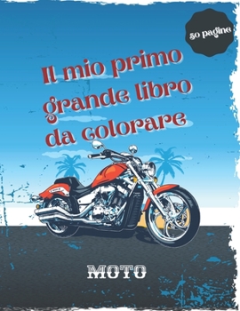 Paperback Il mio primo grande libro da colorare moto: 50 pagine da colorare uniche di alta qualit? di motociclette: Motocross, Sport Bike, moto da corsa, Dirt B [Italian] Book