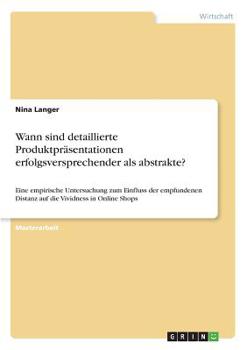 Paperback Wann sind detaillierte Produktpräsentationen erfolgsversprechender als abstrakte?: Eine empirische Untersuchung zum Einfluss der empfundenen Distanz a [German] Book