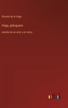 Hardcover Vega, peluquero: sainete en un acto y en verso [Spanish] Book