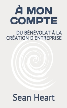 Paperback A Mon Compte: Du Benevolat a la Creation d'Entreprise [French] Book