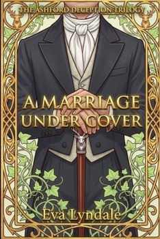 A Marriage Under Cover: A Forced Proximity Historical Regency Romance (The Ashford Deception Trilogy)
