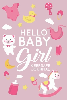 Paperback Hello Baby Girl Keepsake Journal: A Wonderful & Special Lined Notebook To Write In So You Can Keep And Remember Memories, Thoughts & Milestones For Ne Book