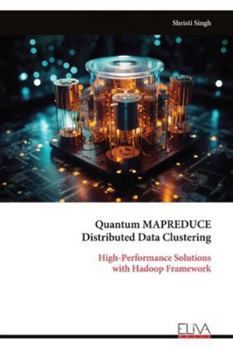 Paperback Quantum MAPREDUCE Distributed Data Clustering: High-Performance Solutions with Hadoop Framework Book
