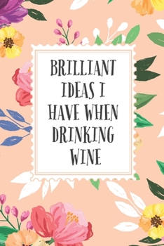 Paperback Brilliant Ideas I Have When Drinking Wine, Blank Lined Notebook Journal Funny Gift Idea For Wine Lovers Book