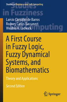 Paperback A First Course in Fuzzy Logic, Fuzzy Dynamical Systems, and Biomathematics: Theory and Applications Book