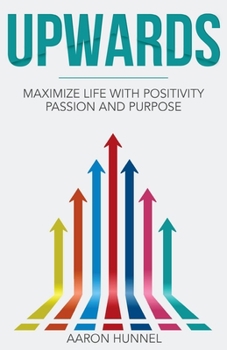 Paperback Upwards: Maximize Life with Positivity, Passion and Purpose Book