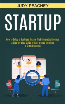 Paperback Startup: A Step-by-step Guide to Turn a Good Idea Into a Great Business (How to Setup a Business System That Generates Revenue) Book