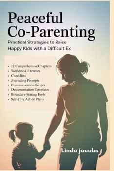 Paperback Peaceful Co-Parenting: Practical Strategies to Raise Happy Kids with a Difficult Ex Book