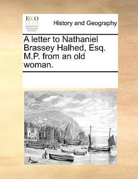 Paperback A Letter to Nathaniel Brassey Halhed, Esq. M.P. from an Old Woman. Book