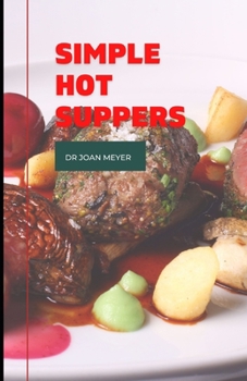 Simple Hot Suppers: A Perfect guide to cooking with and for families, several easy recipes included.