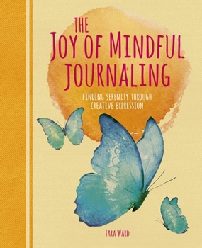 Paperback The Joy of Mindful Journaling: Finding Serenity Through Creative Expression Book